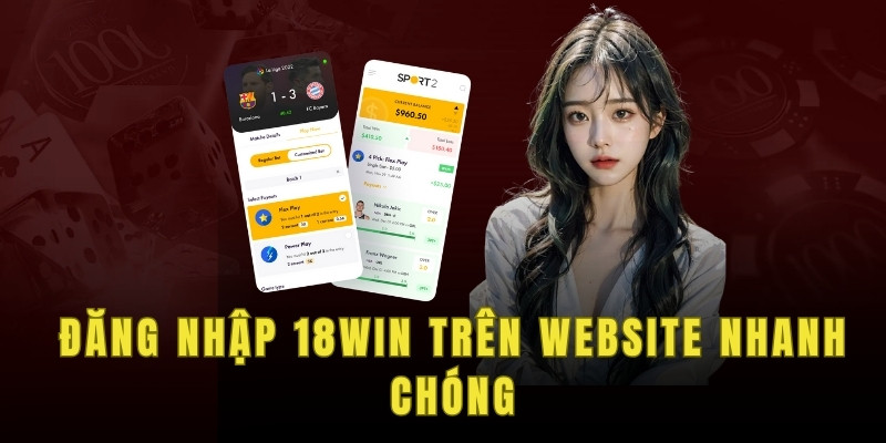 Đăng nhập 18win trên website nhanh chóng