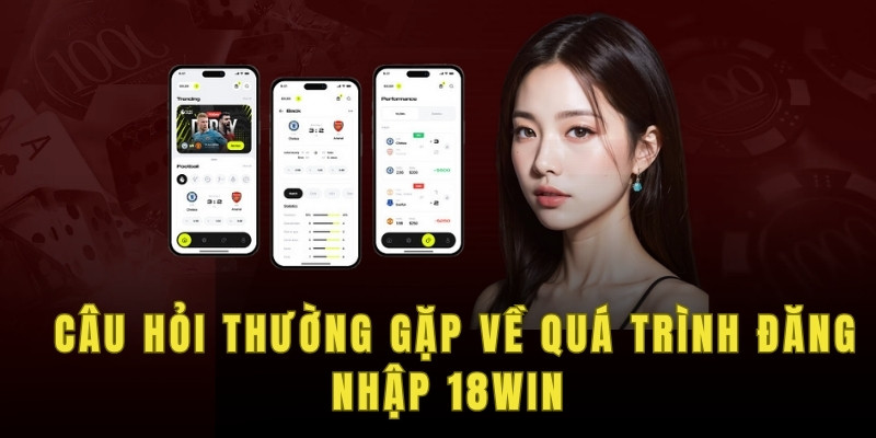 FAQ - Một số các câu hỏi thường gặp về quá trình đăng nhập 18win