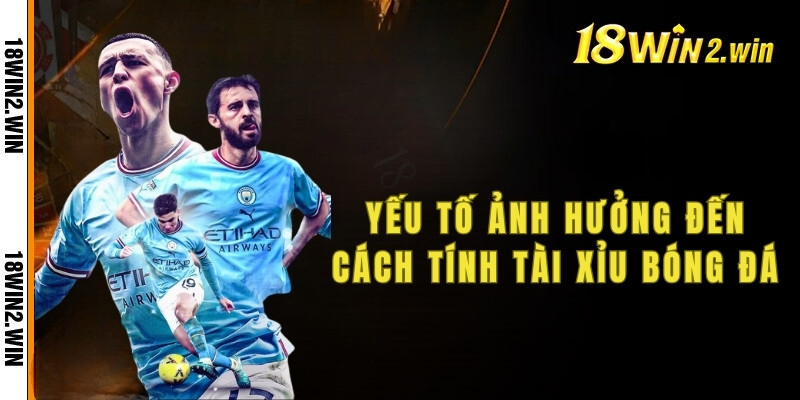 Yếu tố ảnh hưởng đến cách tính tài xỉu bóng đá