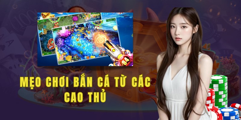 Mẹo chơi bắn cá từ các cao thủ