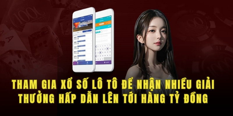 Tham gia xổ số lô tô để nhận nhiều giải thưởng hấp dẫn lên tới hàng tỷ đồng