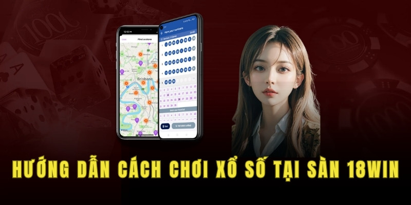 Các bước giúp anh em tham gia xổ số 18win