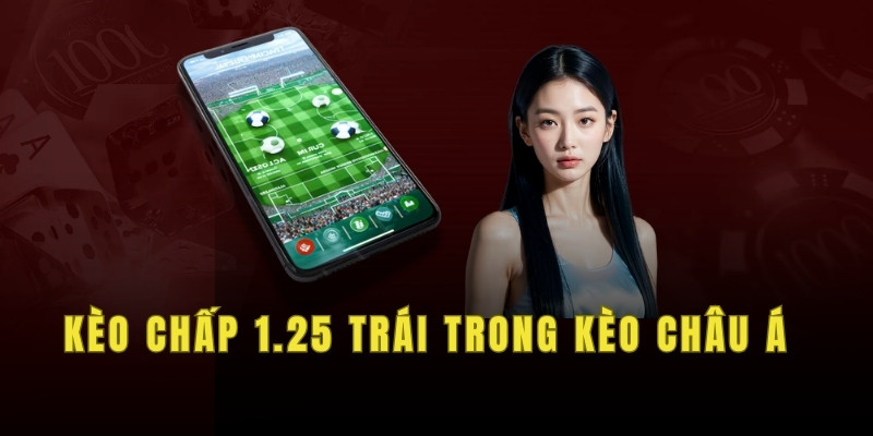 Kèo chấp 1.25 trái trong kèo châu á
