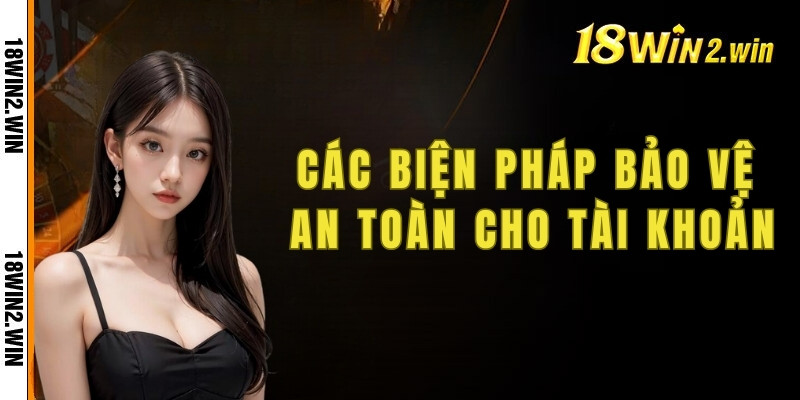 Các biện pháp bảo vệ an toàn cho tài khoản cá cược