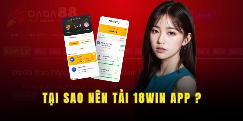 Tại sao nên tải 18win app ?