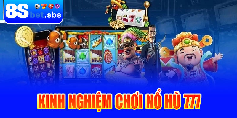 Kinh nghiệm tăng tỷ lệ thắng Nổ hũ 777